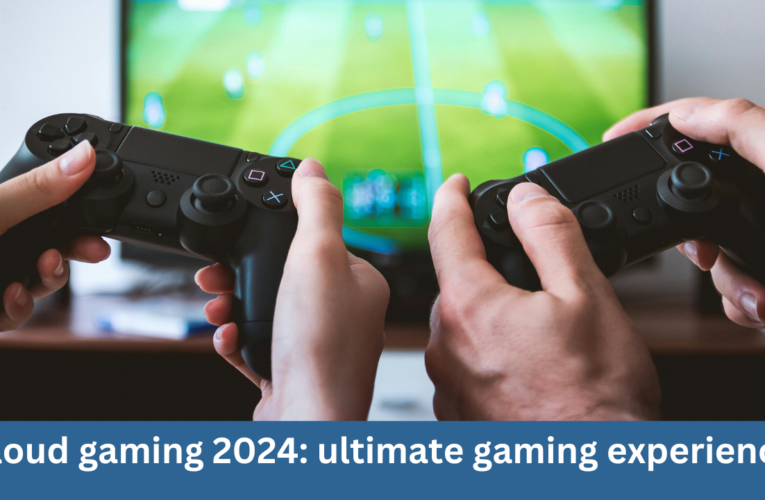 Cloud gaming 2024: ultimate gaming experience
