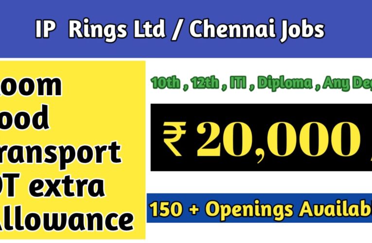 IP Rings Ltd Hiring: Exciting Manufacturing Job Opportunities in Chennai