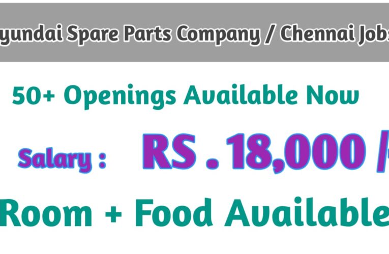 Hyundai Spare Parts Manufacturing Company Job Openings in Chennai | Salary RS.18,000 – Apply Now.