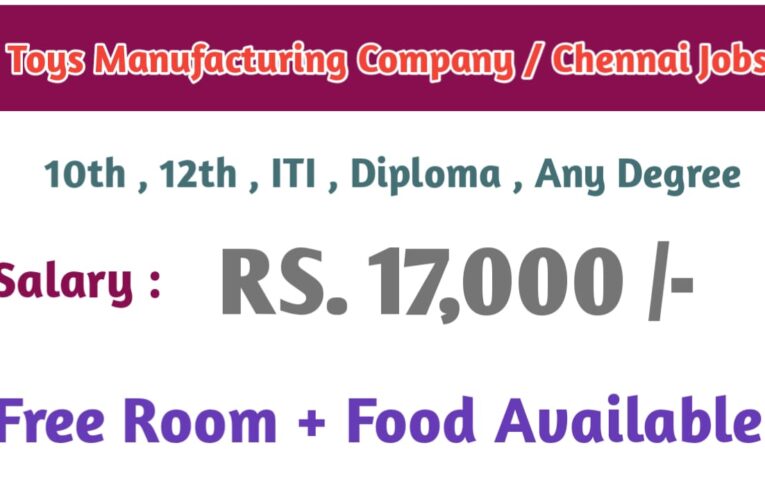 Discover top job vacancies at a leading toys manufacturing company in Chennai with a salary of RS. 17,000. Apply today