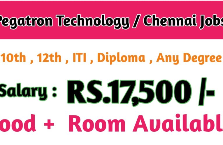 Pegatron Technology India Pvt Ltd || Chennai Job Openings – Salary ₹17,500 + OT Extra – Apply Now.