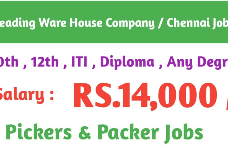 Leading Warehouse Company Jobs in Chennai || Latest Openings with Salary ₹14,000 – Apply Now.